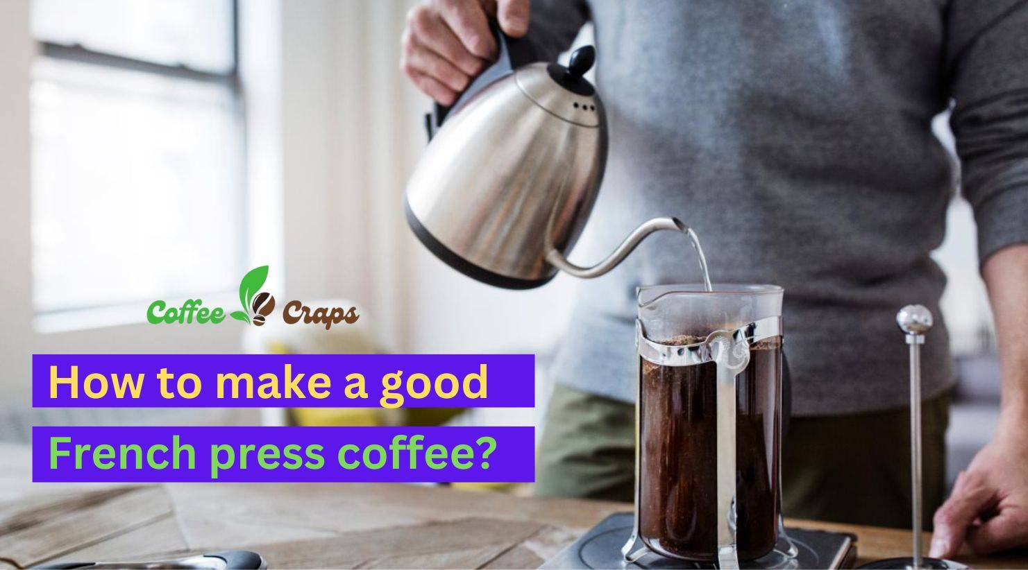 How to make a good French press coffee?